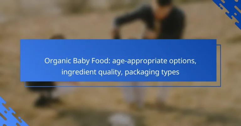 Organic Baby Food: age-appropriate options, ingredient quality, packaging types