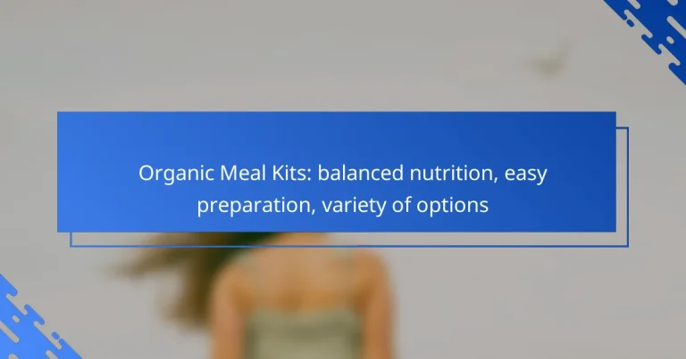 Organic Meal Kits: balanced nutrition, easy preparation, variety of options