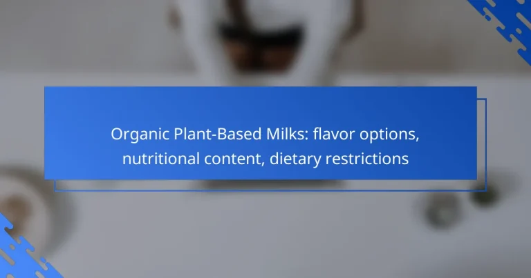 Organic Plant-Based Milks: flavor options, nutritional content, dietary restrictions