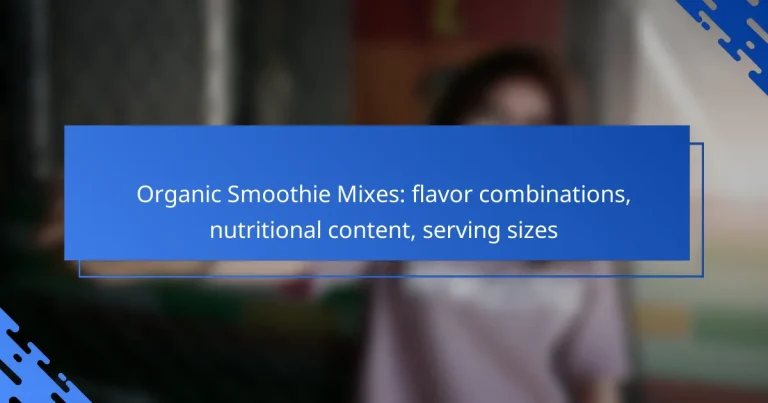 Organic Smoothie Mixes: flavor combinations, nutritional content, serving sizes