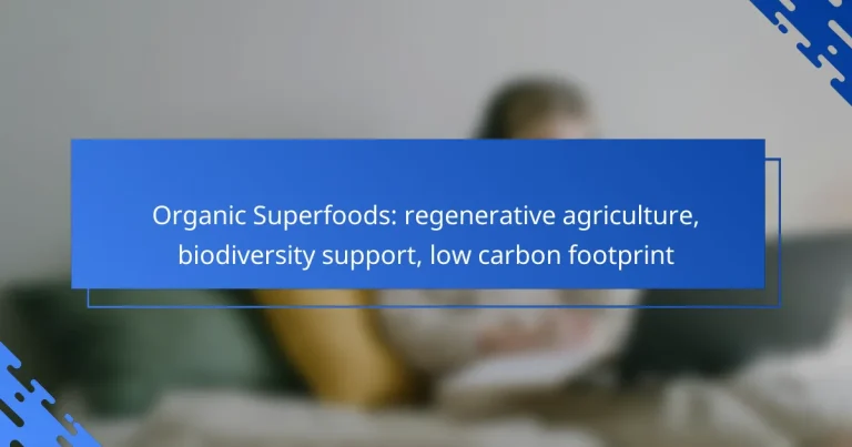 Organic Superfoods: regenerative agriculture, biodiversity support, low carbon footprint