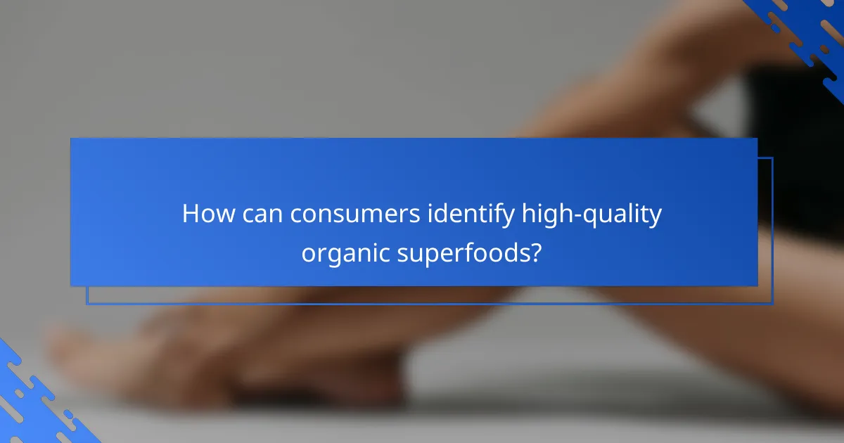 How can consumers identify high-quality organic superfoods?