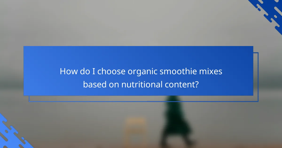 How do I choose organic smoothie mixes based on nutritional content?