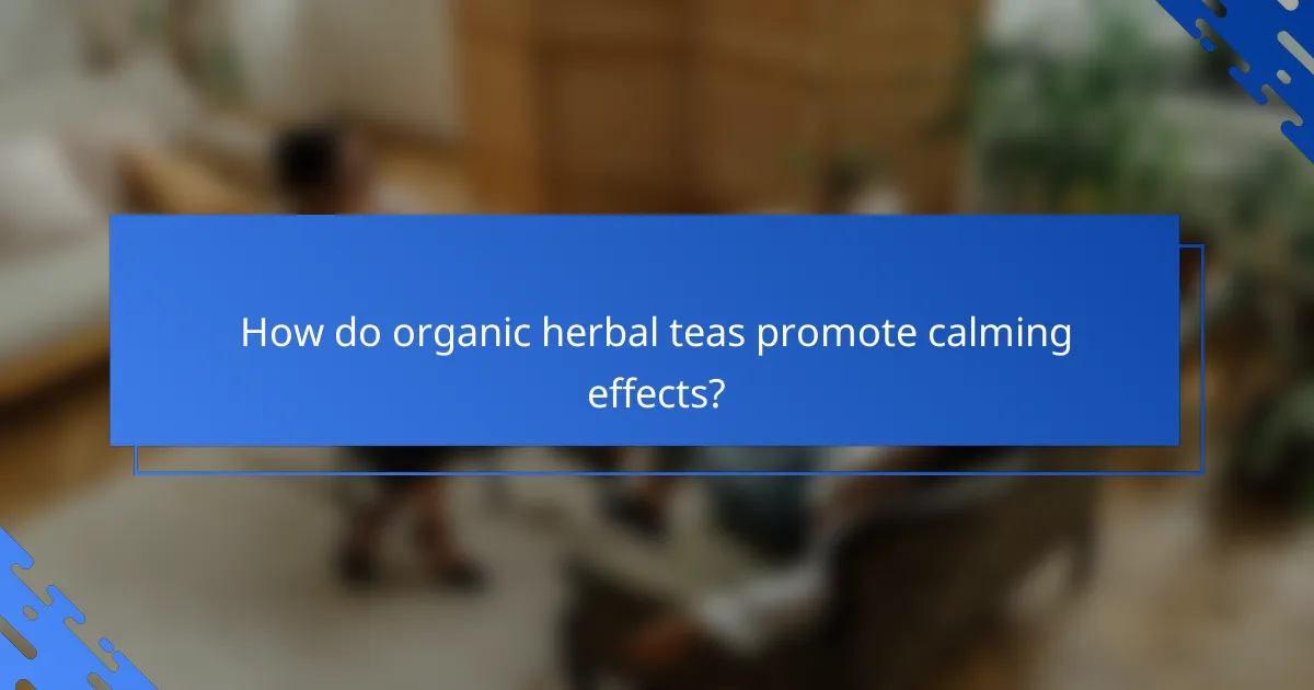 How do organic herbal teas promote calming effects?
