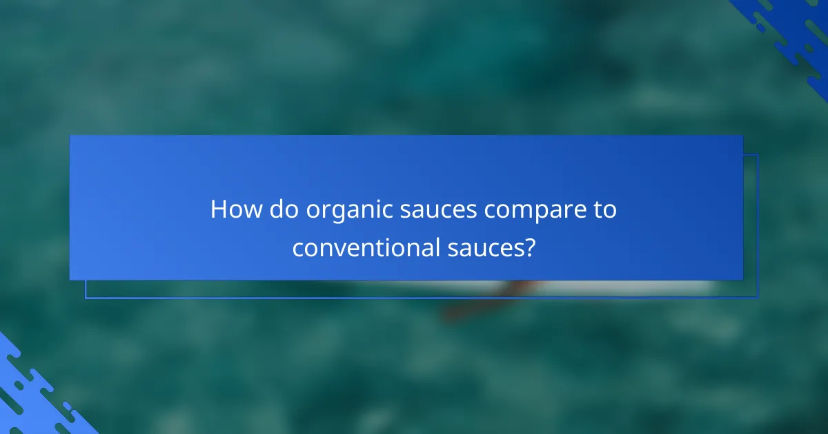 How do organic sauces compare to conventional sauces?