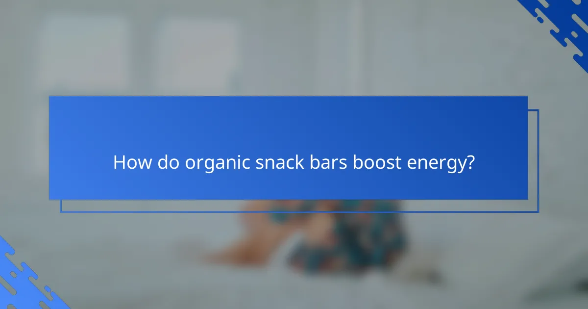 How do organic snack bars boost energy?