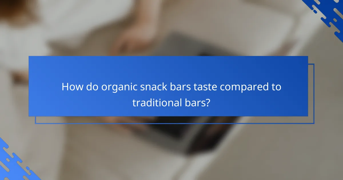 How do organic snack bars taste compared to traditional bars?