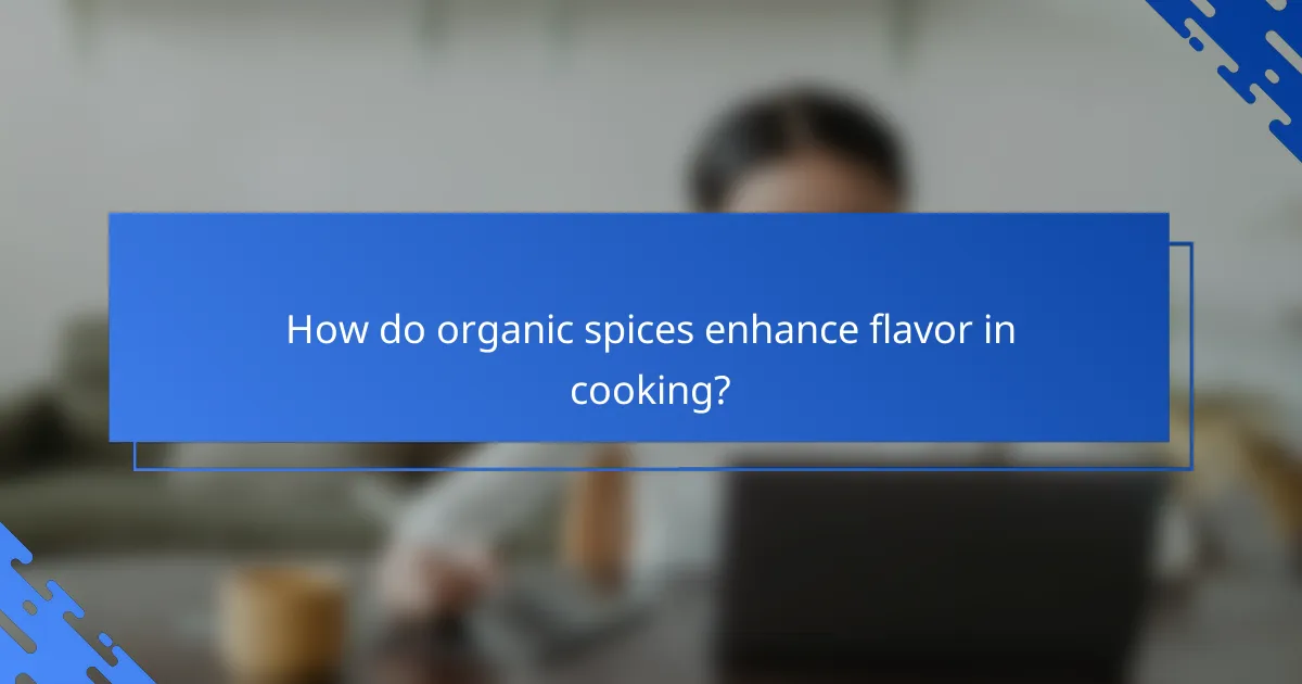 How do organic spices enhance flavor in cooking?