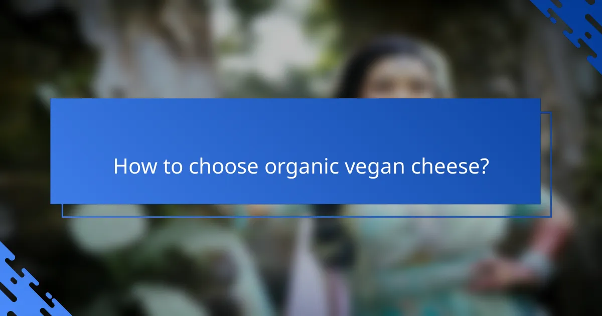How to choose organic vegan cheese?