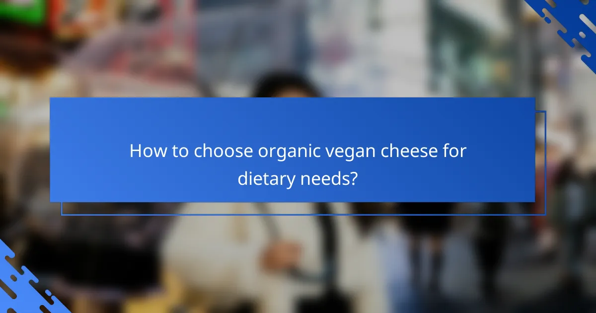 How to choose organic vegan cheese for dietary needs?