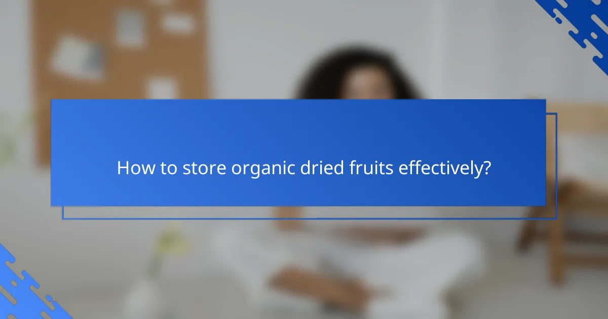How to store organic dried fruits effectively?