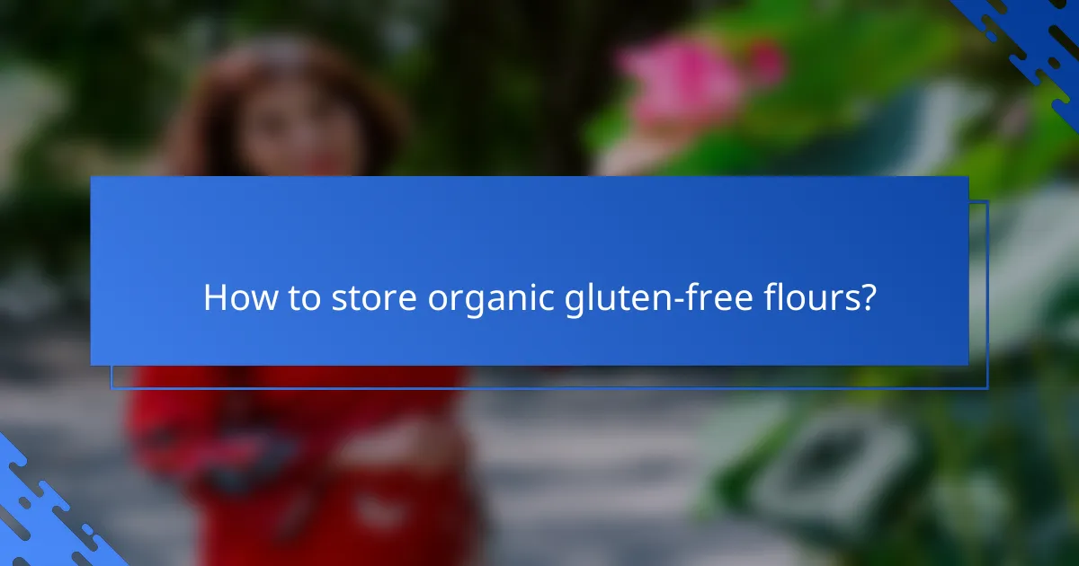 How to store organic gluten-free flours?