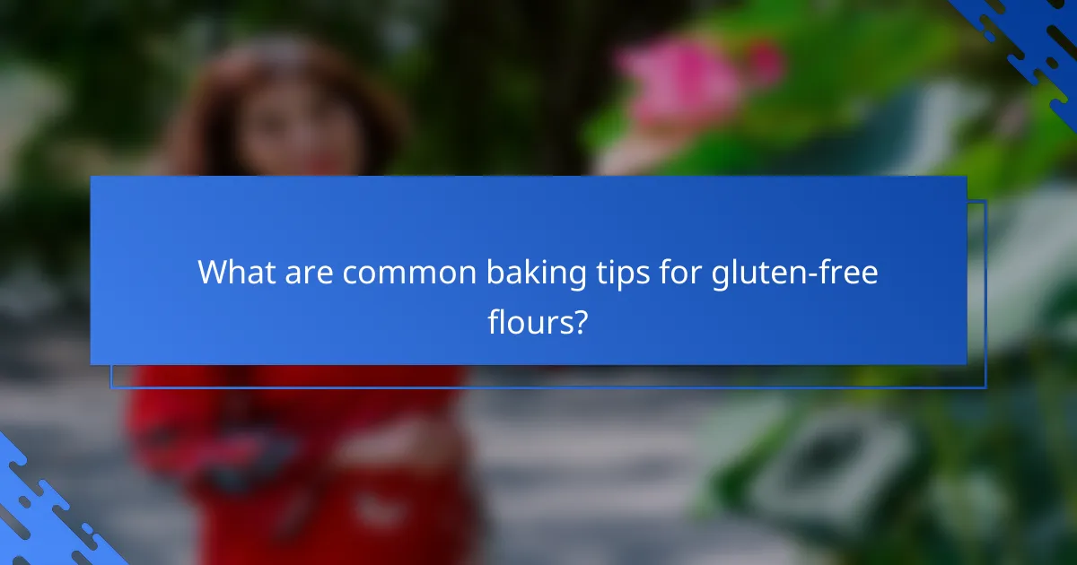 What are common baking tips for gluten-free flours?