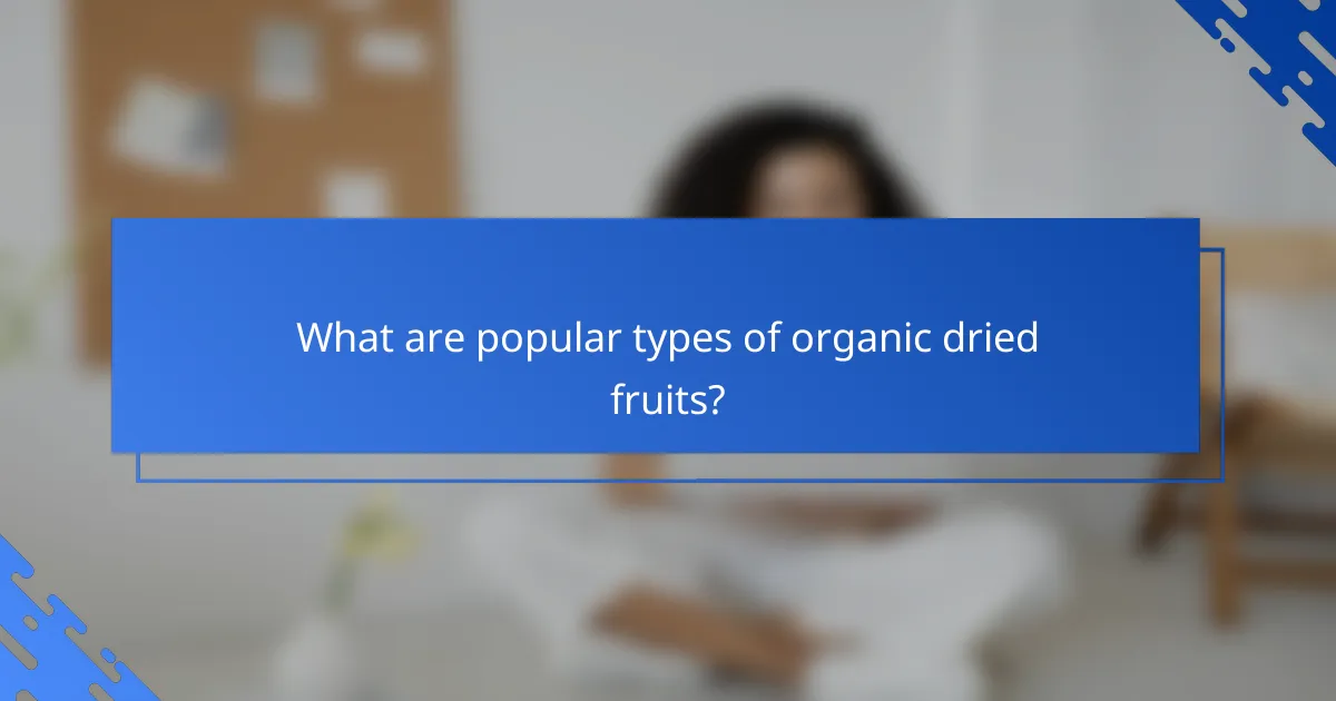 What are popular types of organic dried fruits?