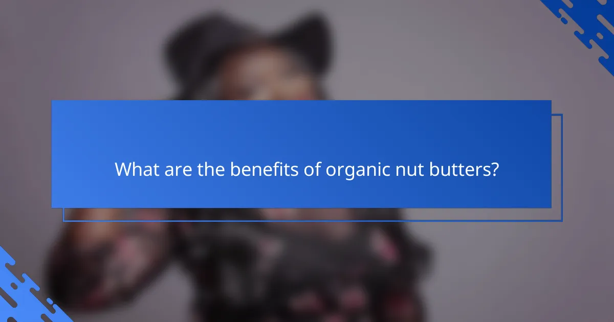 What are the benefits of organic nut butters?
