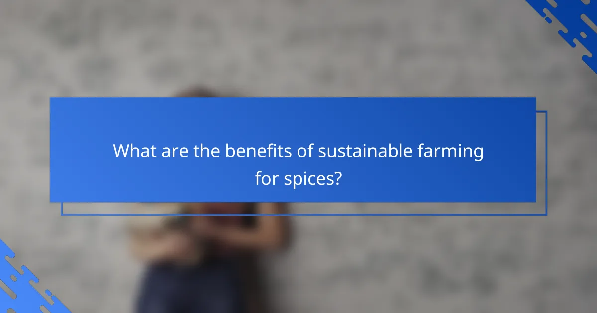 What are the benefits of sustainable farming for spices?