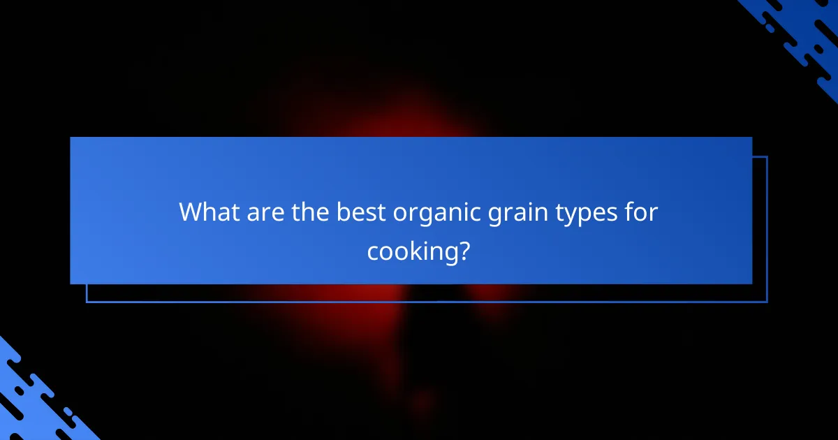 What are the best organic grain types for cooking?