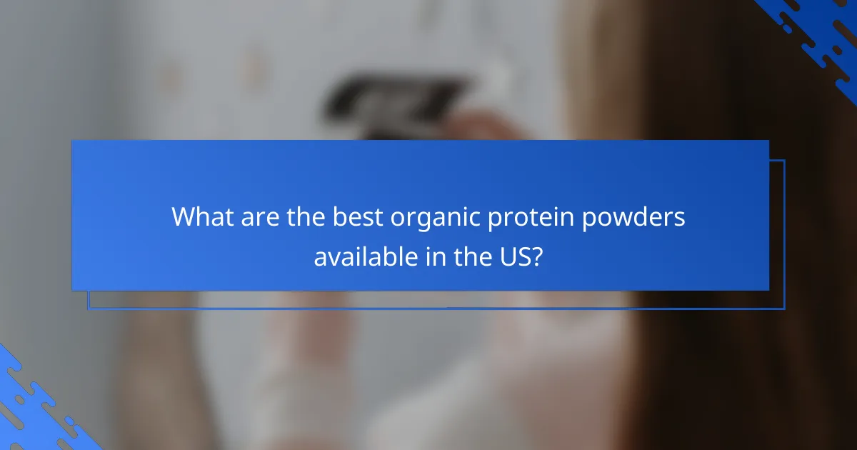 What are the best organic protein powders available in the US?