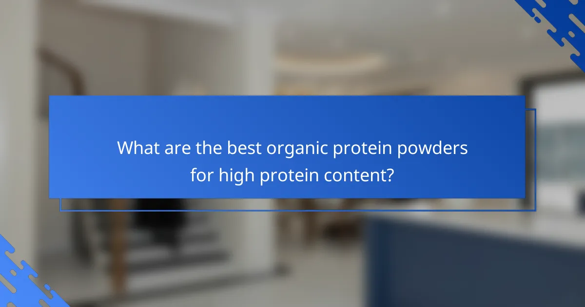 What are the best organic protein powders for high protein content?