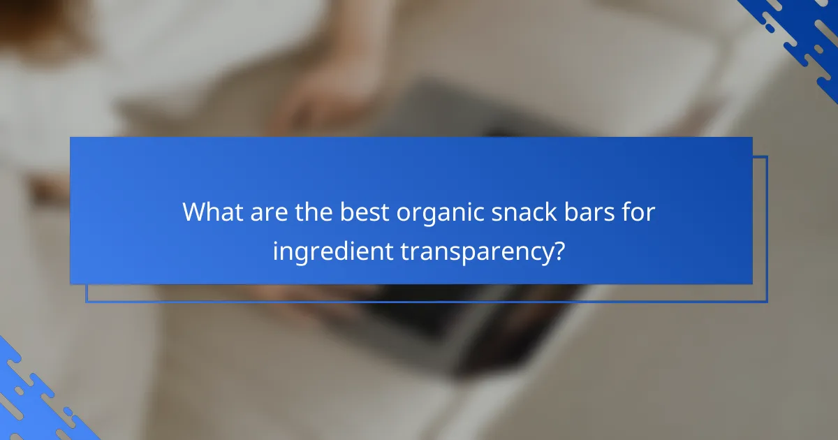 What are the best organic snack bars for ingredient transparency?