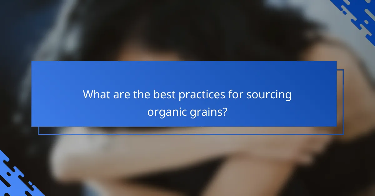 What are the best practices for sourcing organic grains?