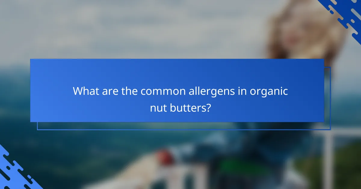 What are the common allergens in organic nut butters?