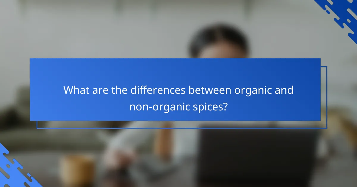 What are the differences between organic and non-organic spices?