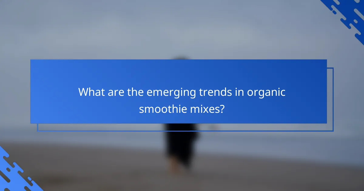 What are the emerging trends in organic smoothie mixes?