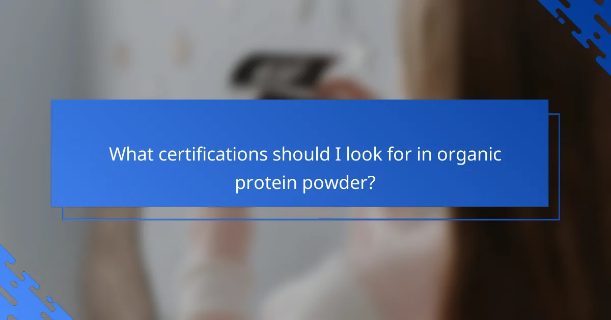 What certifications should I look for in organic protein powder?