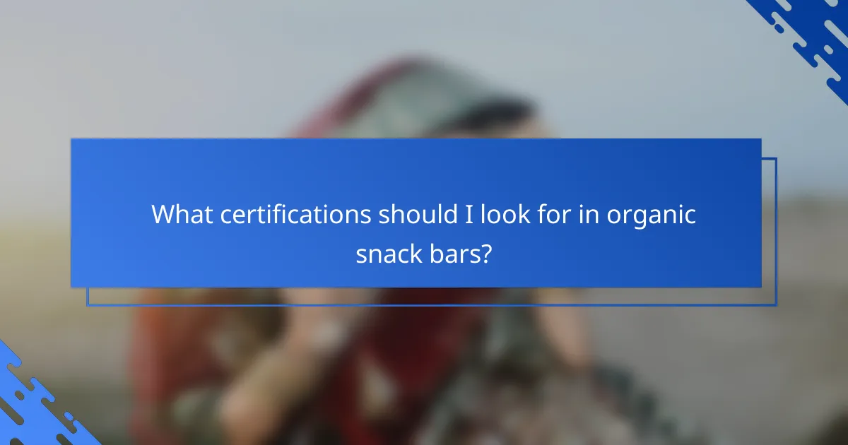 What certifications should I look for in organic snack bars?