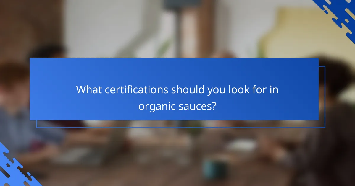 What certifications should you look for in organic sauces?