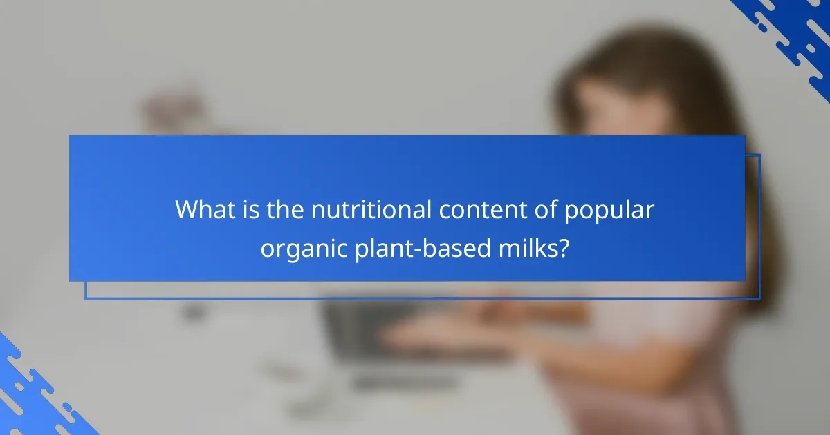 What is the nutritional content of popular organic plant-based milks?