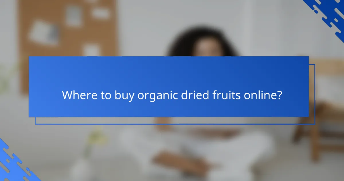 Where to buy organic dried fruits online?